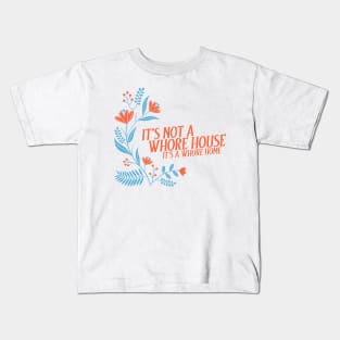 It’s not a whore house it’s a whore home, floral Kids T-Shirt